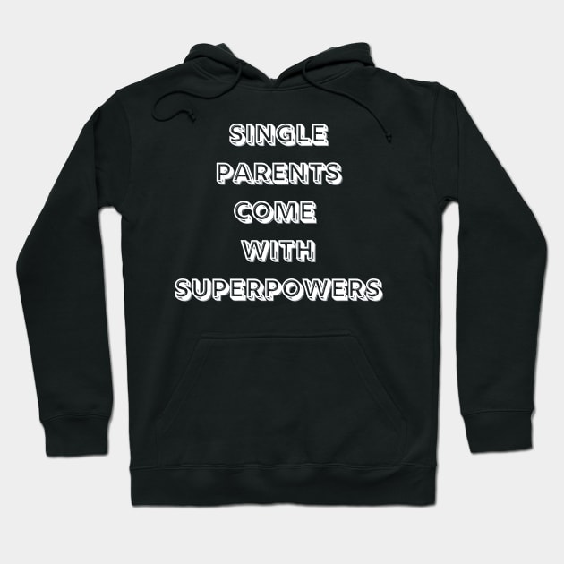 Single Parents Come with Superpowers (B&W) Hoodie by MammaSaid